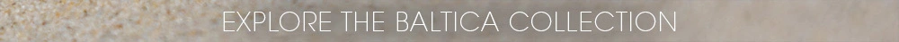 Explore the Baltica collection