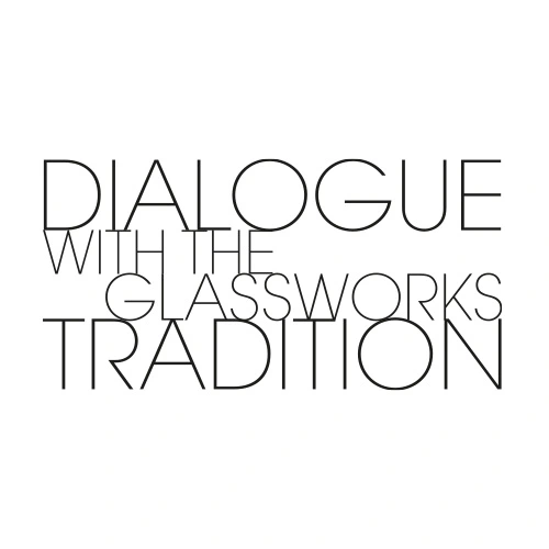 Dialogue with the glassworks tradition