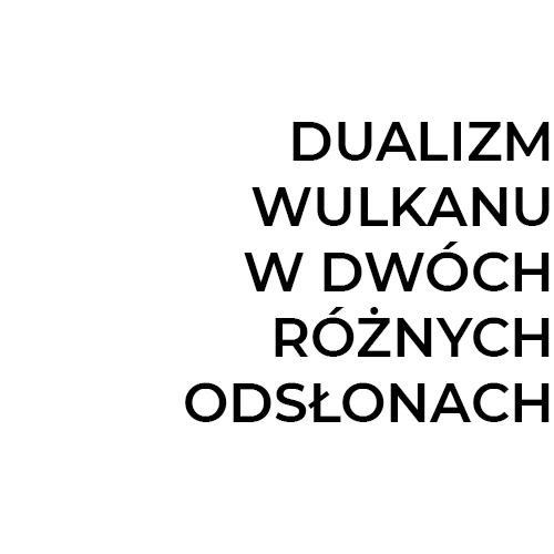 Dualizm wulkanu w dwóch róznych odsłonach
